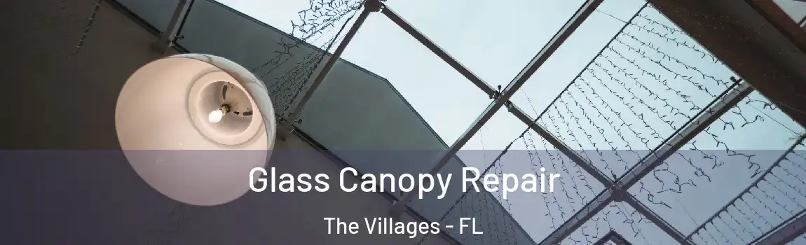 Glass Canopy Repair The Villages - FL