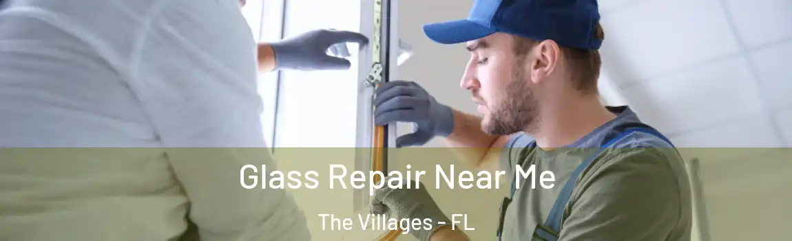 Glass Repair Near Me The Villages - FL